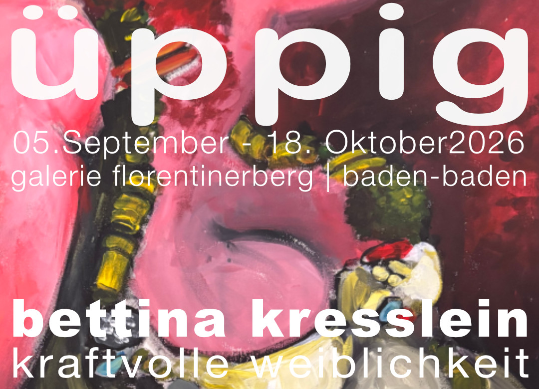 Ausstellung ÜPPIG B
ettina Kresslein